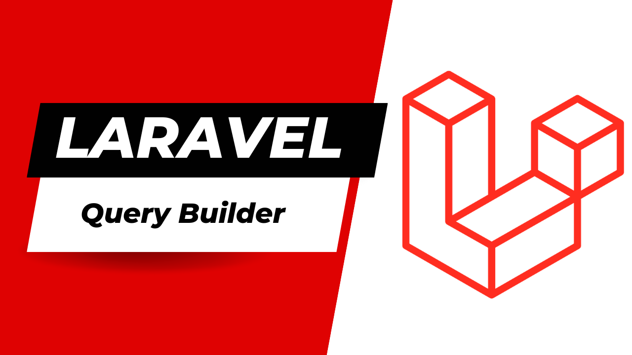 Laravel Query Builder là gì?